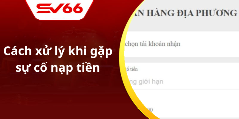 Cách xử lý khi gặp sự cố nạp tiền