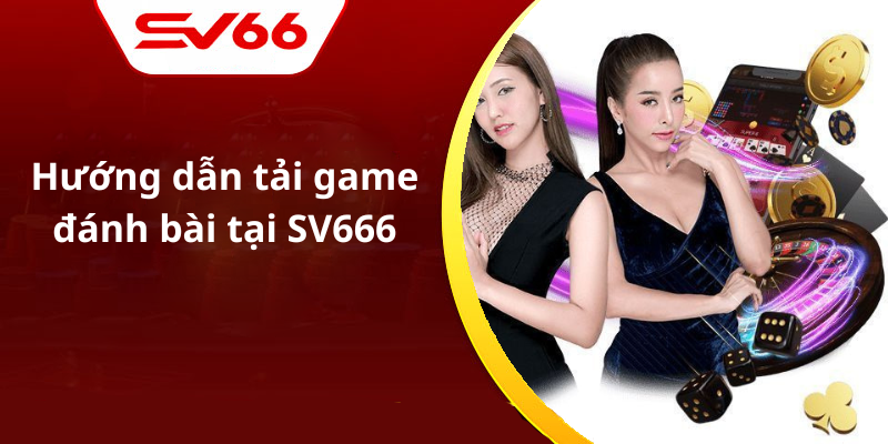 Hướng dẫn tải game đánh bài tại SV666