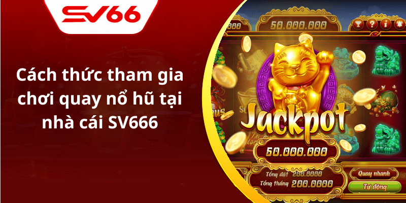 Cách thức tham gia chơi quay nổ hũ tại nhà cái SV666
