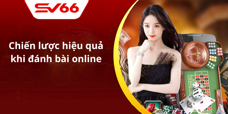 Chiến lược hiệu quả khi đánh bài online