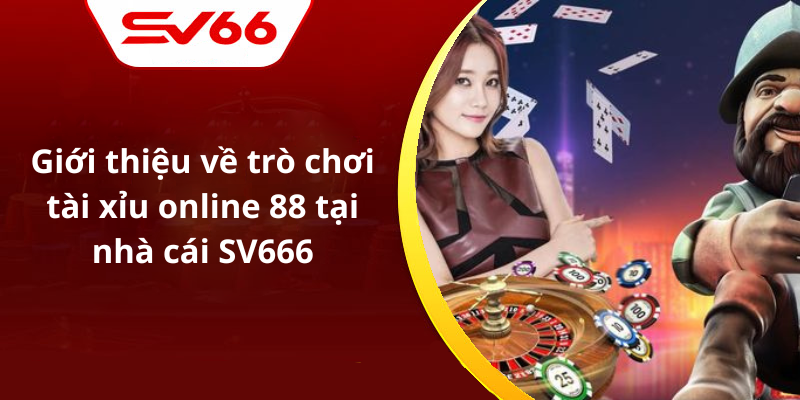 Giới thiệu về trò chơi tài xỉu online 88 tại nhà cái SV666