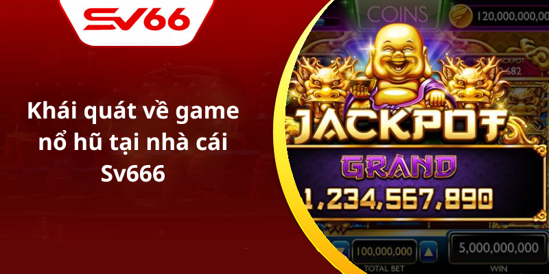Khái quát về game nổ hũ tại nhà cái Sv666