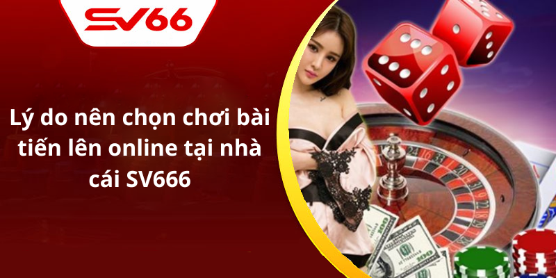 Lý do nên chọn chơi bài tiến lên online tại nhà cái SV666
