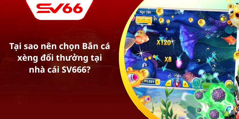 Tại sao nên chọn Bắn cá xèng đổi thưởng tại nhà cái SV666