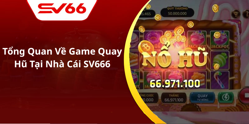 Tổng Quan Về Game Quay Hũ Tại Nhà Cái SV666