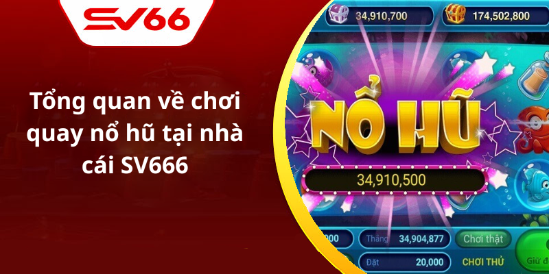 Tổng quan về chơi quay nổ hũ tại nhà cái SV666
