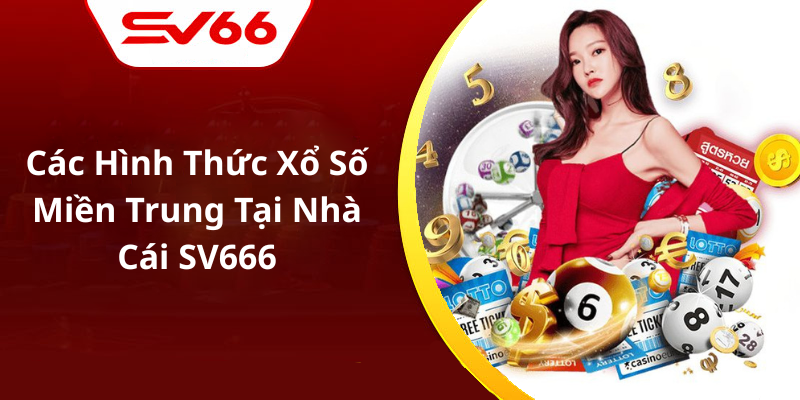 Các Hình Thức Xổ Số Miền Trung Tại Nhà Cái SV666