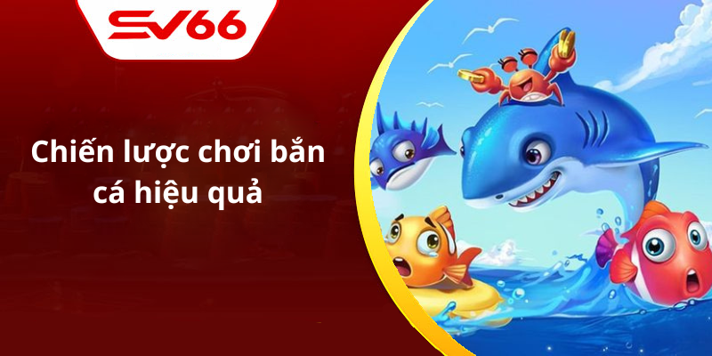 Chiến lược chơi bắn cá hiệu quả