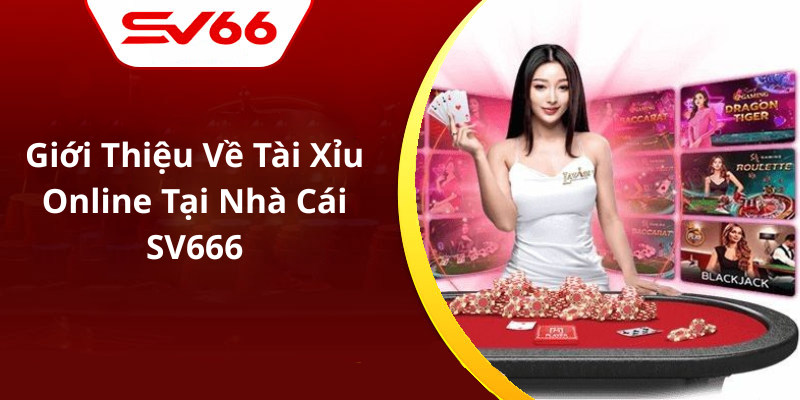 Giới Thiệu Về Tài Xỉu Online Tại Nhà Cái SV666