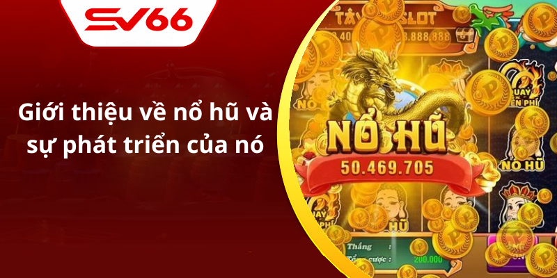 Giới thiệu về nổ hũ và sự phát triển của nó