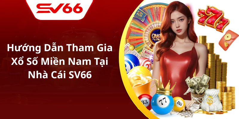 Hướng Dẫn Tham Gia Xổ Số Miền Nam Tại Nhà Cái SV66