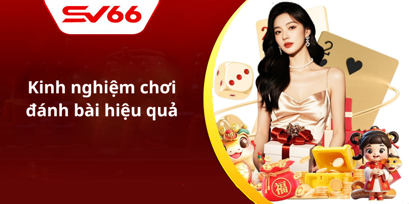 Kinh nghiệm chơi đánh bài hiệu quả