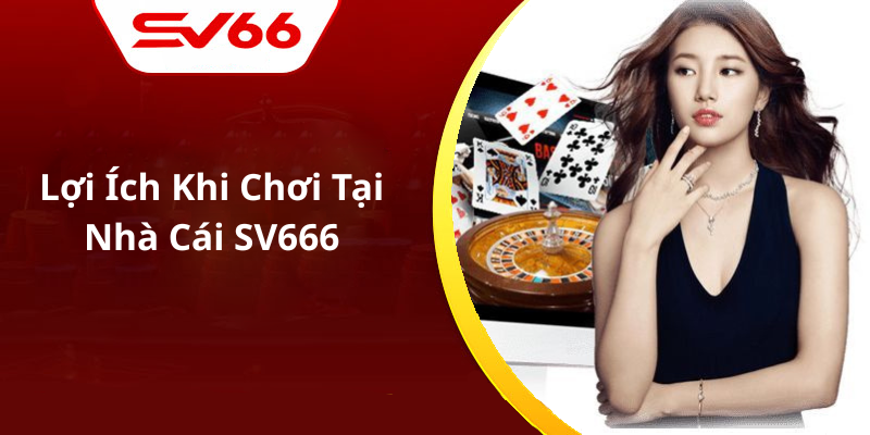 Lợi Ích Khi Chơi Tại Nhà Cái SV666