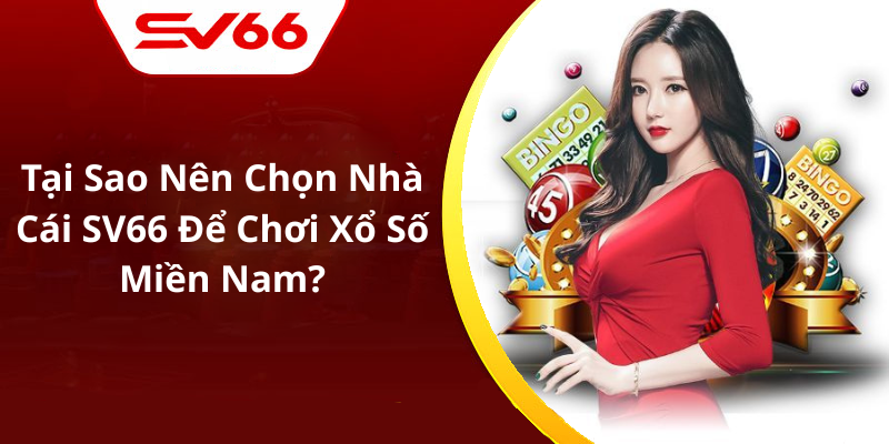 Tại Sao Nên Chọn Nhà Cái SV66 Để Chơi Xổ Số Miền Nam