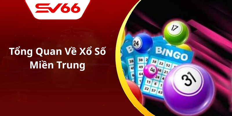 Tổng Quan Về Xổ Số Miền Trung