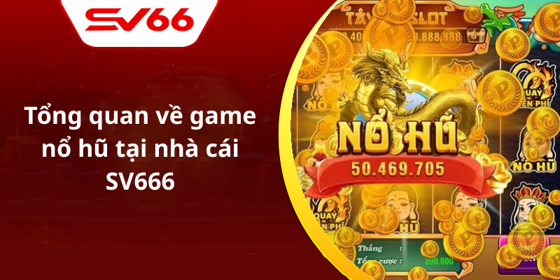 Tổng quan về game nổ hũ tại nhà cái SV666