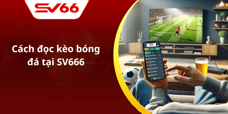 Cách đọc kèo bóng đá tại SV666