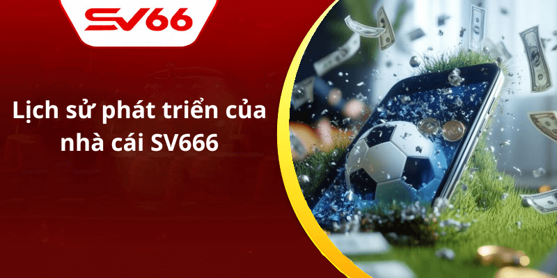 Lịch sử phát triển của nhà cái SV666