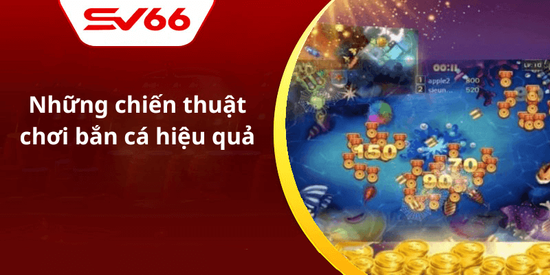 Những chiến thuật chơi bắn cá hiệu quả