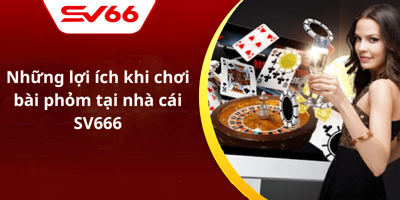 Những lợi ích khi chơi bài phỏm tại nhà cái SV666