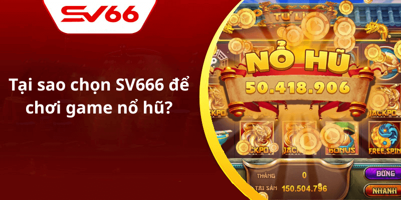 Tại sao chọn SV666 để chơi game nổ hũ